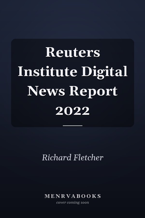 Reuters Institute Digital News Report 2022