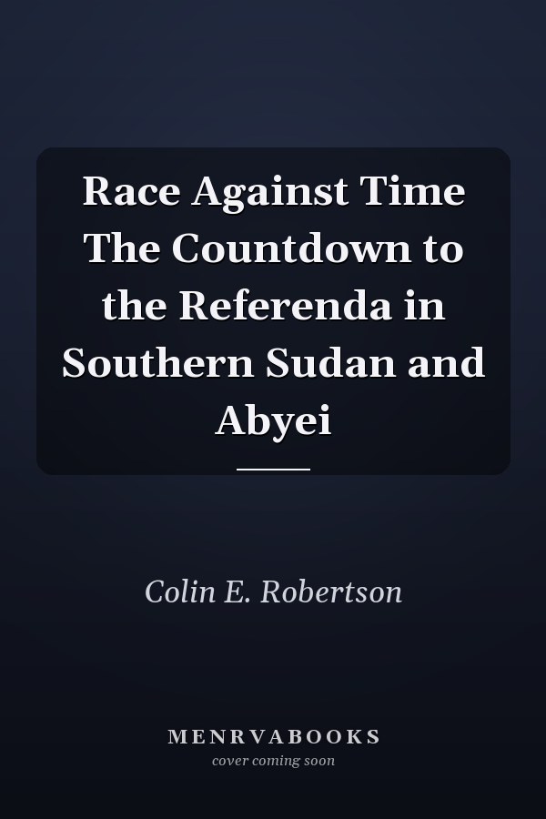 Race Against Time The Countdown to the Referenda in Southern Sudan and Abyei