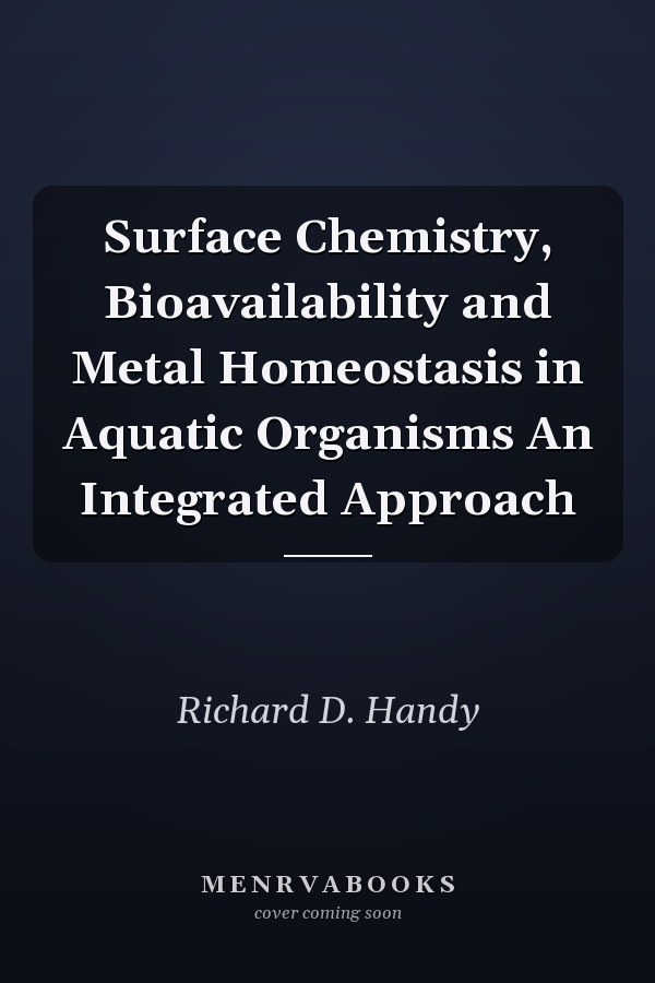 Surface Chemistry, Bioavailability and Metal Homeostasis in Aquatic Organisms An Integrated Approach