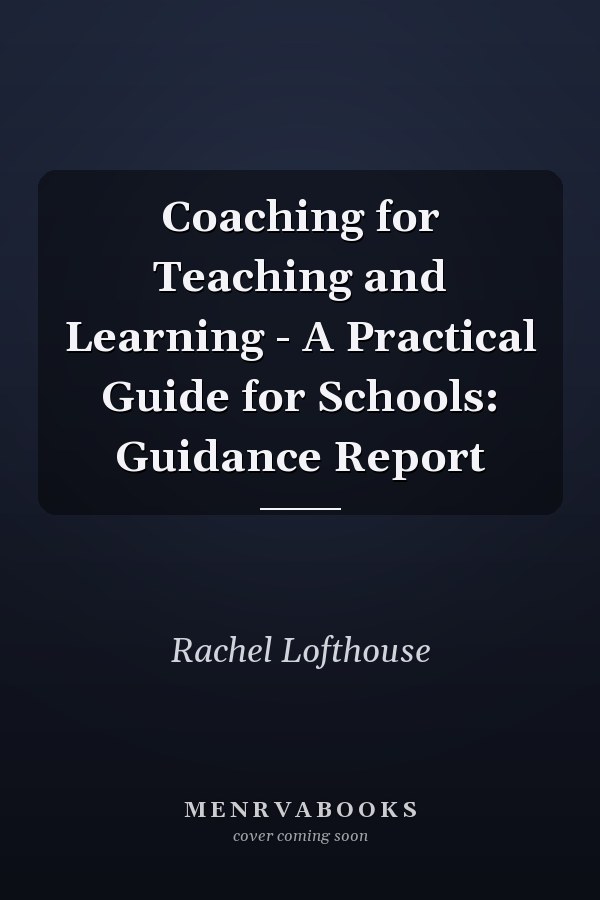 Coaching for Teaching and Learning - A Practical Guide for Schools: Guidance Report