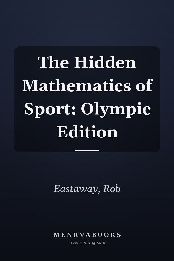 The Hidden Mathematics of Sport: Olympic Edition
