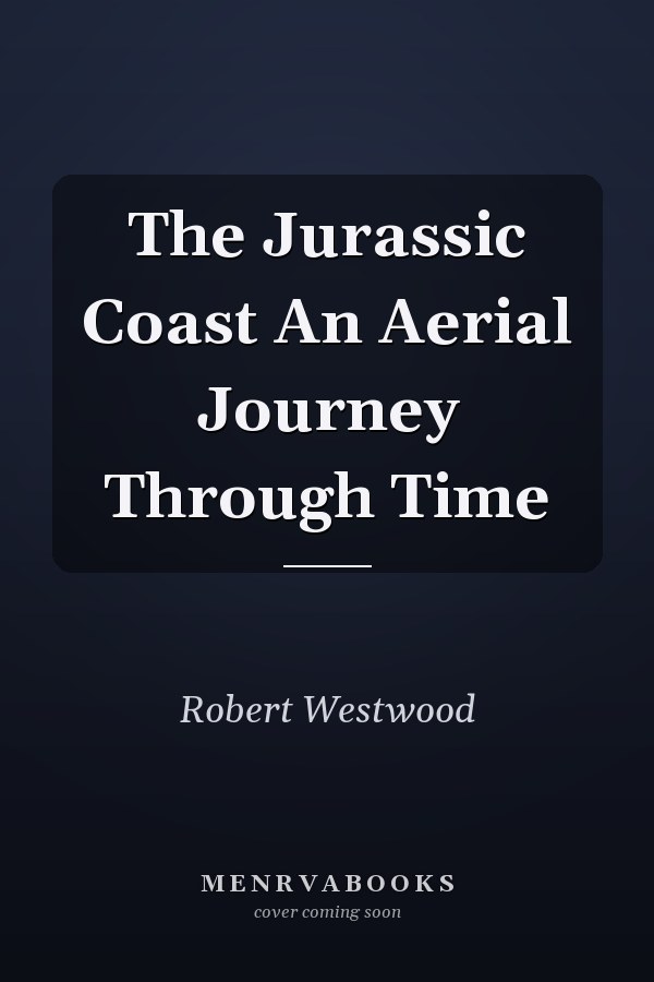 The Jurassic Coast An Aerial Journey Through Time