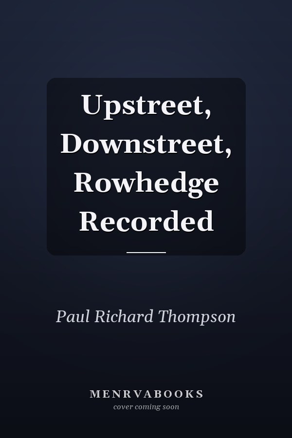 Upstreet, Downstreet, Rowhedge Recorded