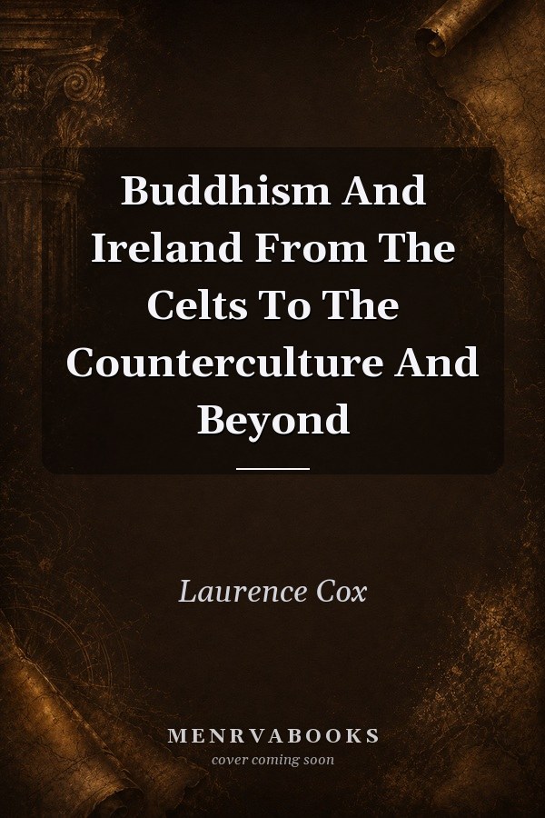 Buddhism And Ireland From The Celts To The Counterculture And Beyond
