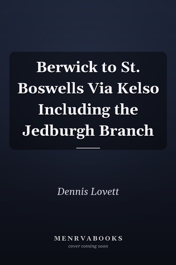 Berwick to St. Boswells Via Kelso Including the Jedburgh Branch