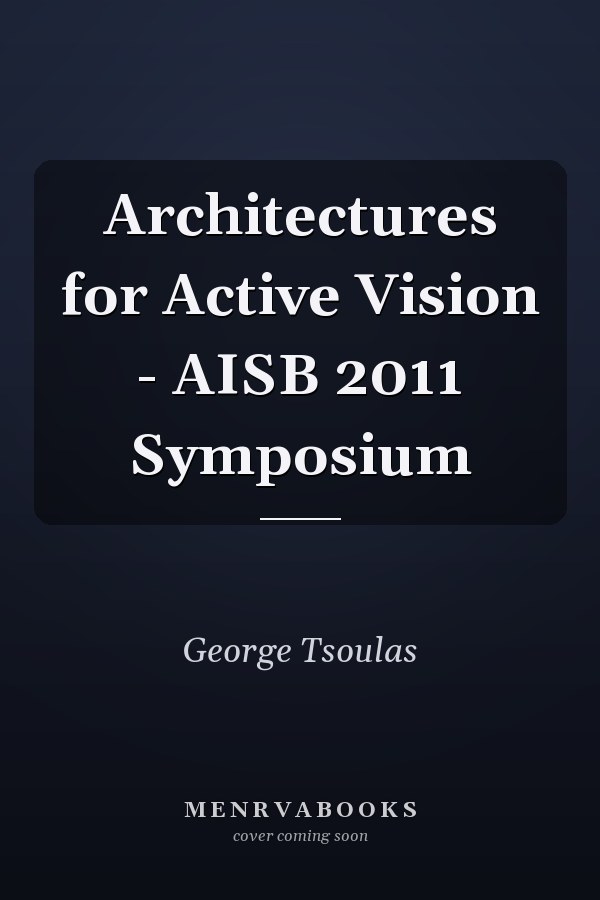 Architectures for Active Vision - AISB 2011 Symposium
