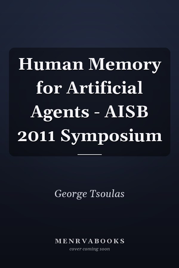 Human Memory for Artificial Agents - AISB 2011 Symposium