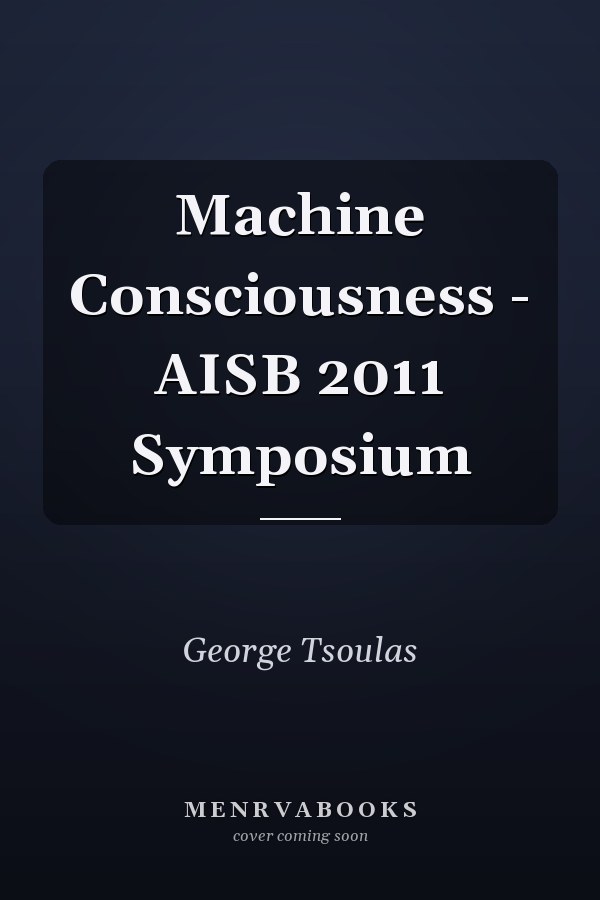 Machine Consciousness - AISB 2011 Symposium