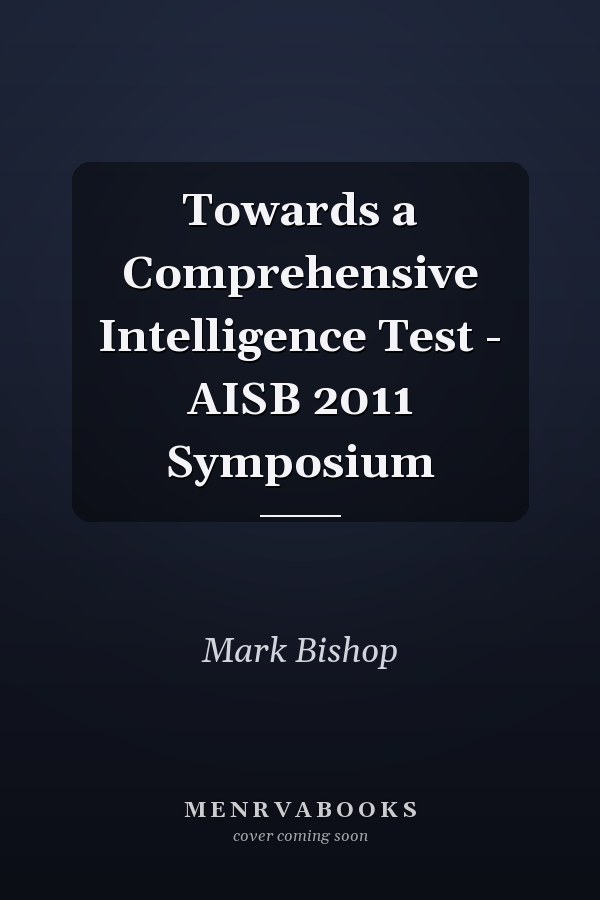 Towards a Comprehensive Intelligence Test - AISB 2011 Symposium
