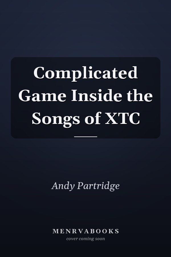 Complicated Game Inside the Songs of XTC