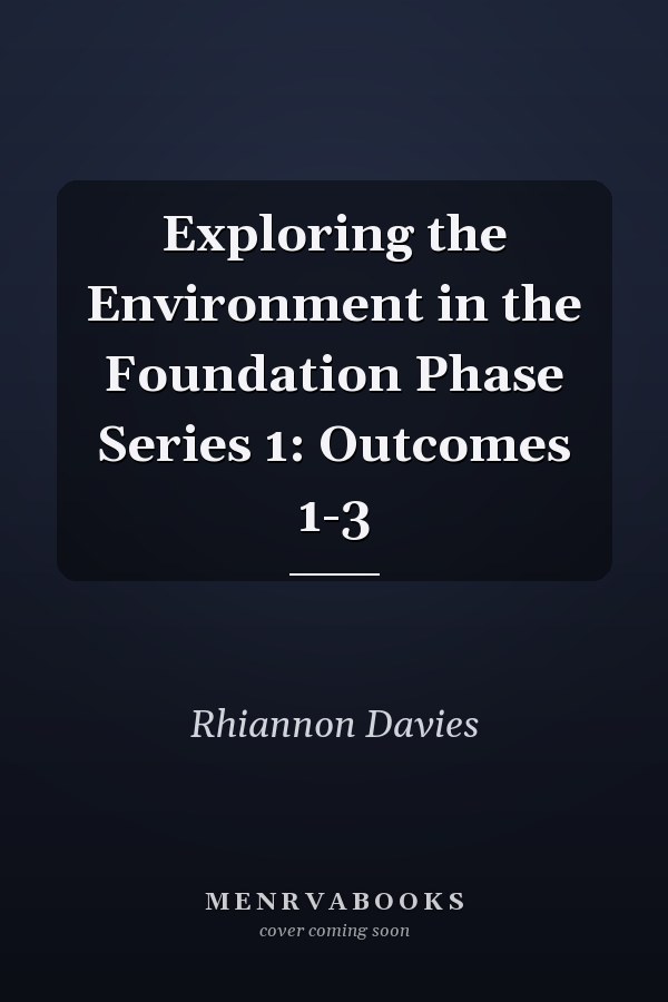 Exploring the Environment in the Foundation Phase Series 1: Outcomes 1-3