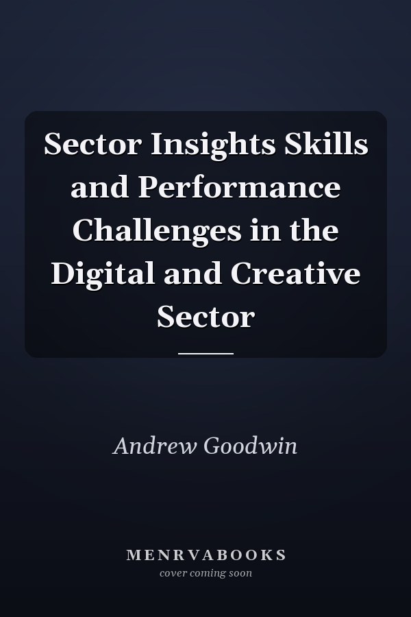 Sector Insights Skills and Performance Challenges in the Digital and Creative Sector