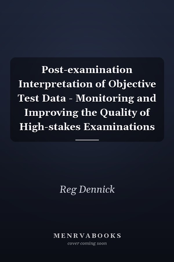 Post-examination Interpretation of Objective Test Data - Monitoring and Improving the Quality of High-stakes Examinations