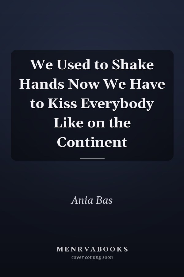 We Used to Shake Hands Now We Have to Kiss Everybody Like on the Continent