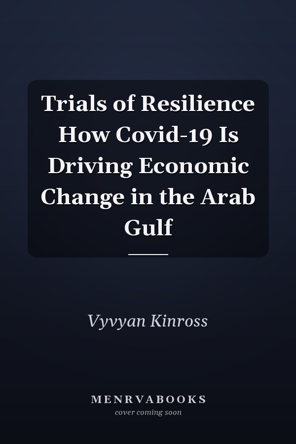 Trials of Resilience How Covid-19 Is Driving Economic Change in the Arab Gulf