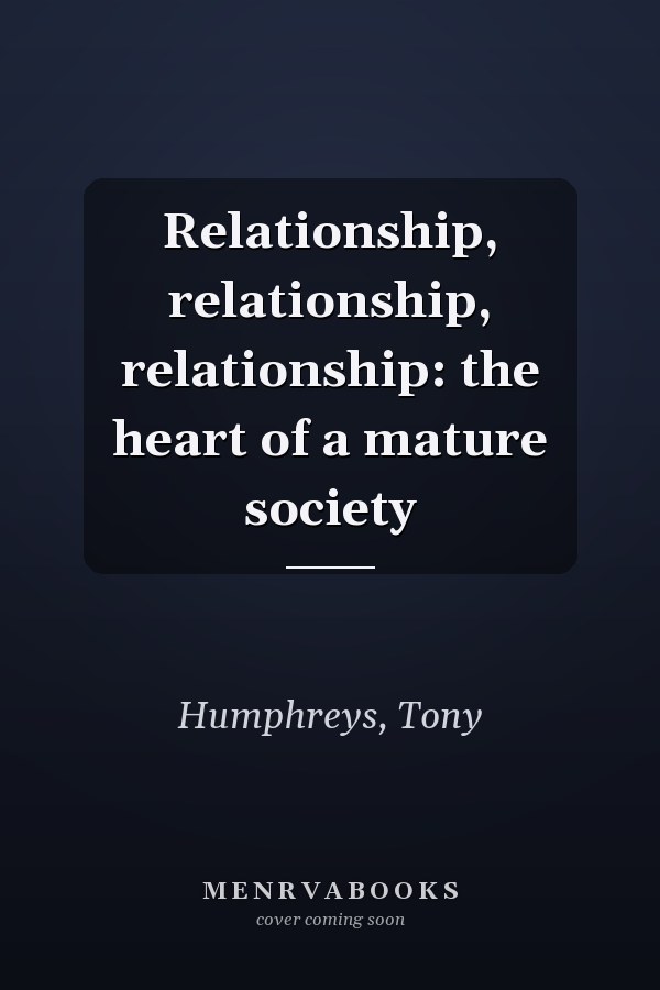 Relationship, relationship, relationship: the heart of a mature society