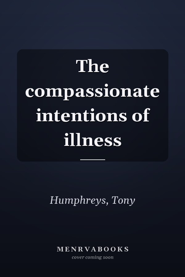The compassionate intentions of illness