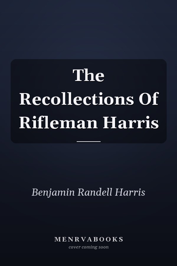 The Recollections Of Rifleman Harris