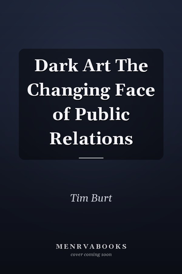 Dark Art The Changing Face of Public Relations