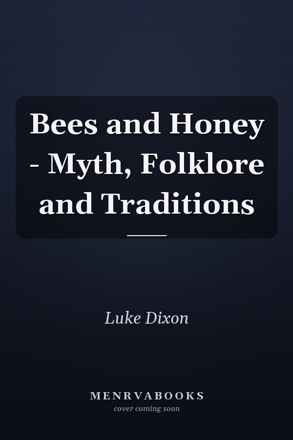 Bees and Honey - Myth, Folklore and Traditions