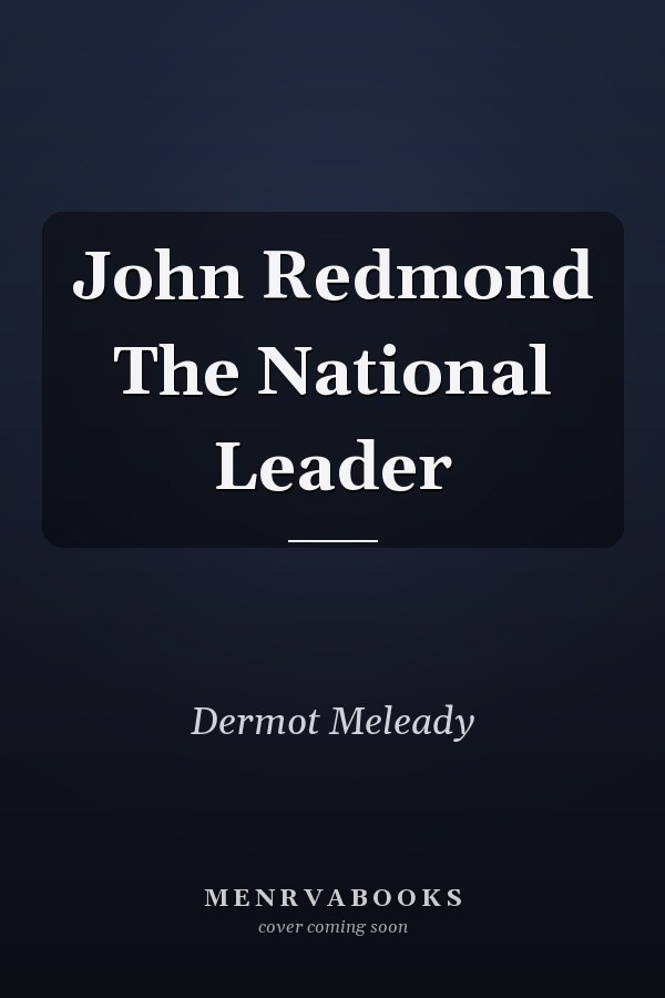 John Redmond The National Leader