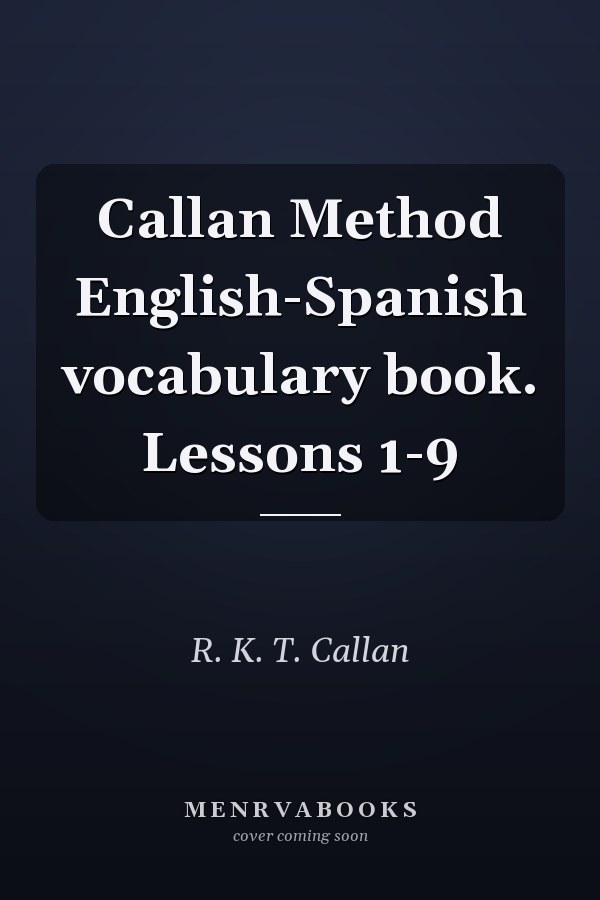 Callan Method English-Spanish vocabulary book. Lessons 1-9