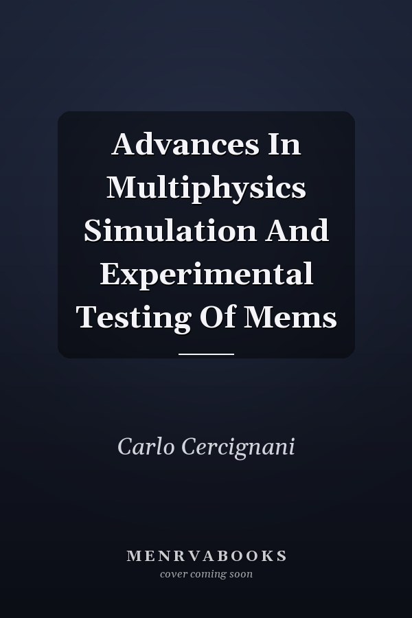 Advances In Multiphysics Simulation And Experimental Testing Of Mems