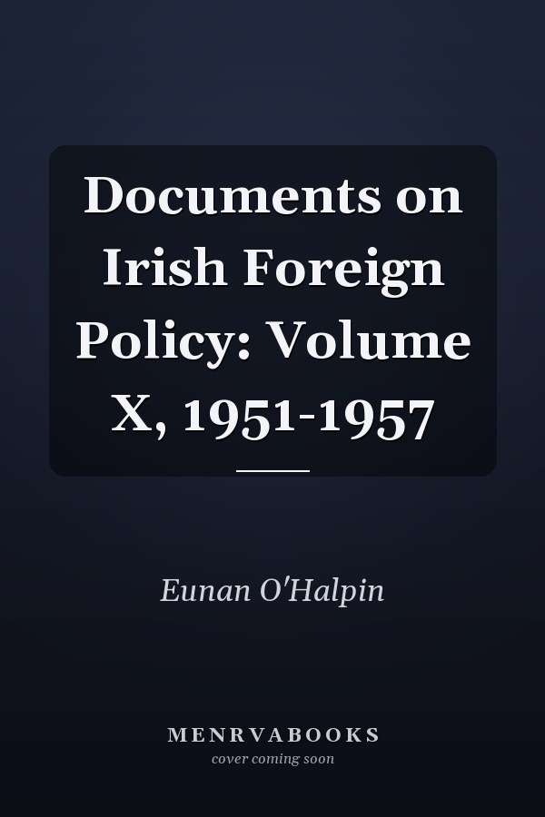 Documents on Irish Foreign Policy: Volume X, 1951-1957