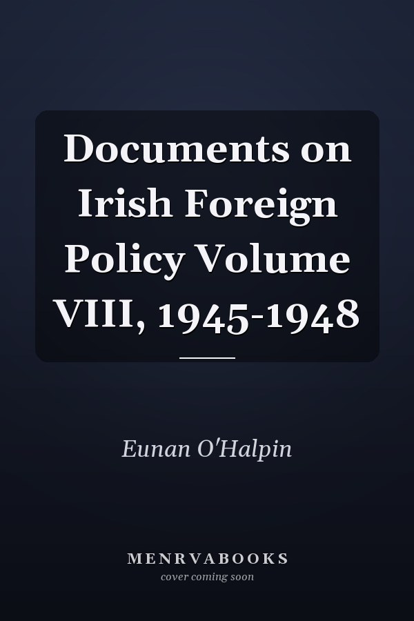 Documents on Irish Foreign Policy Volume VIII, 1945-1948