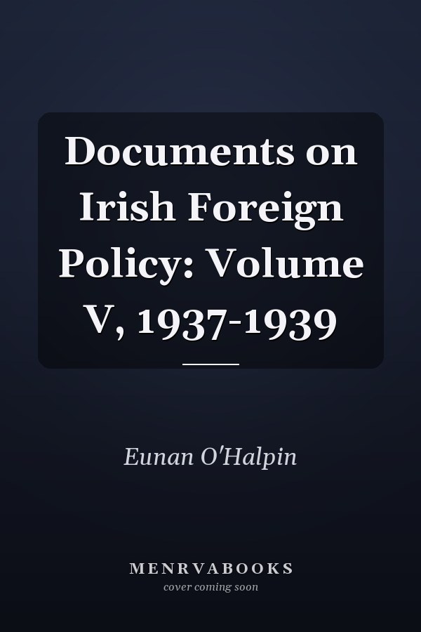 Documents on Irish Foreign Policy: Volume V, 1937-1939