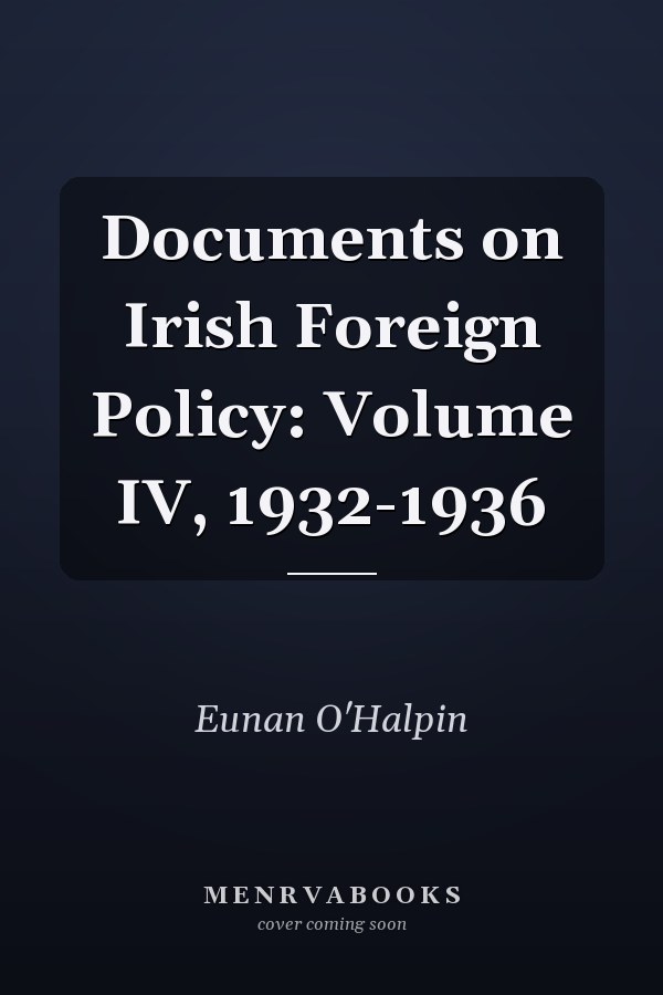 Documents on Irish Foreign Policy: Volume IV, 1932-1936