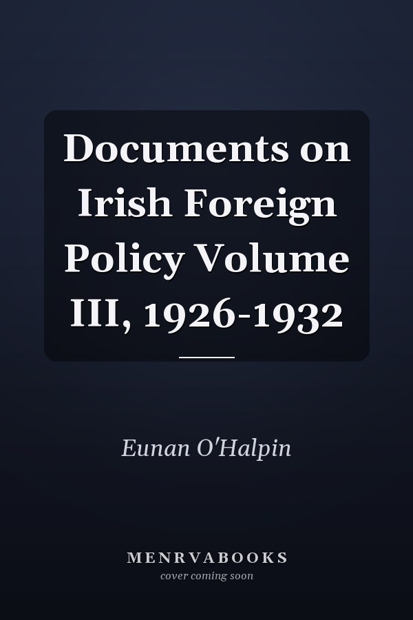 Documents on Irish Foreign Policy Volume III, 1926-1932