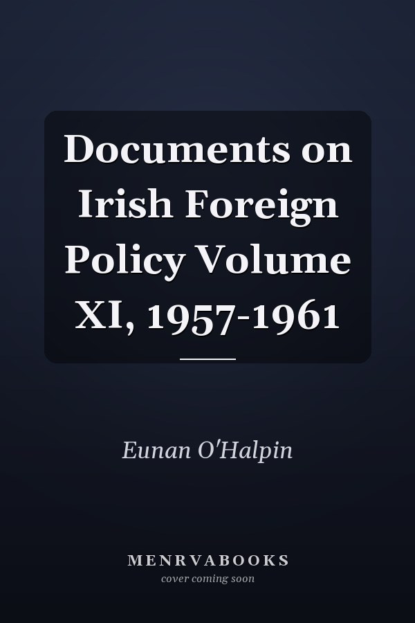 Documents on Irish Foreign Policy Volume XI, 1957-1961