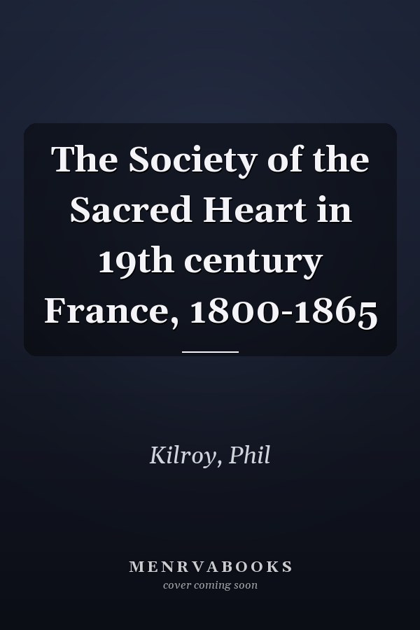The Society of the Sacred Heart in 19th century France, 1800-1865