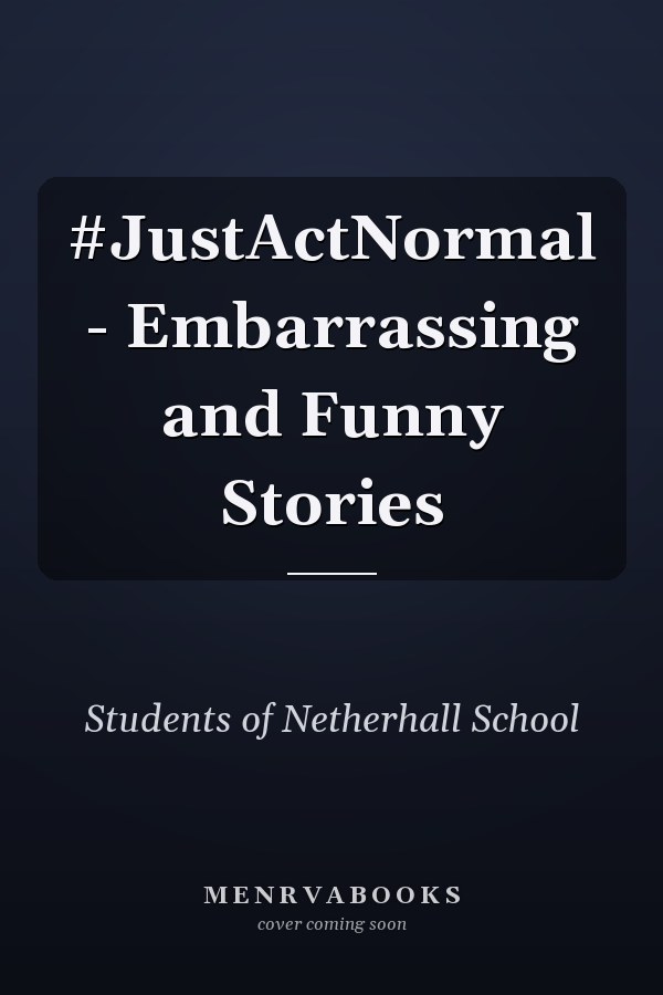 #JustActNormal - Embarrassing and Funny Stories