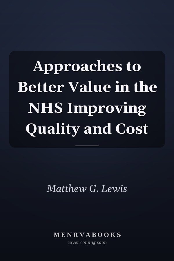 Approaches to Better Value in the NHS Improving Quality and Cost