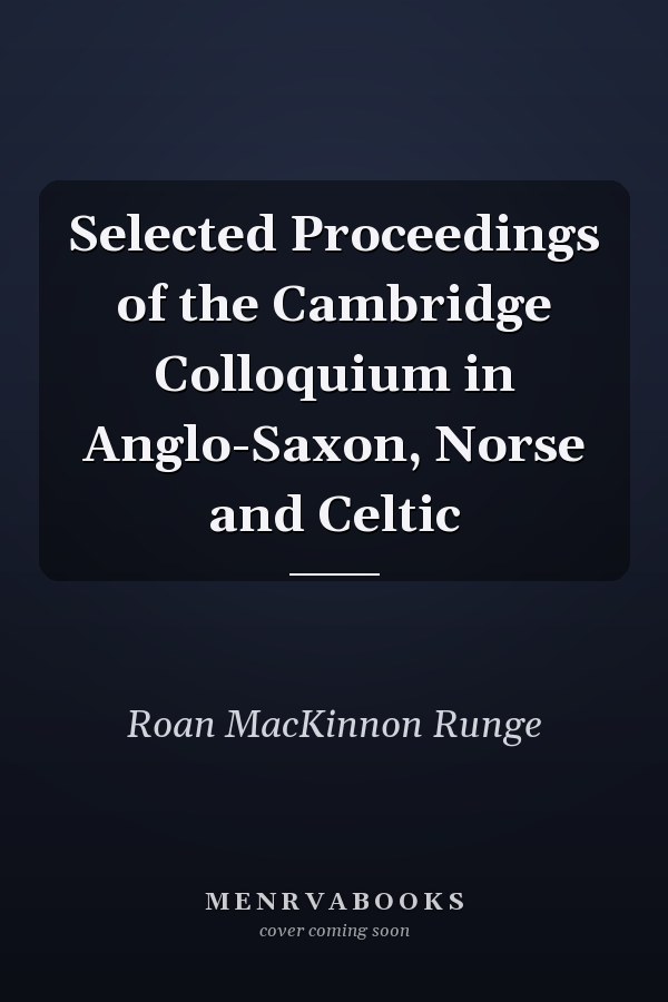 Selected Proceedings of the Cambridge Colloquium in Anglo-Saxon, Norse and Celtic