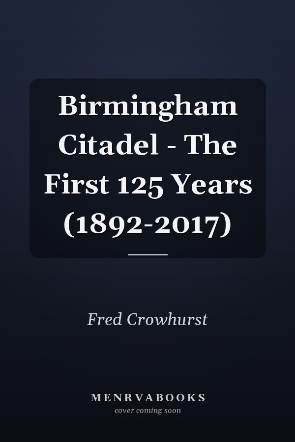 Birmingham Citadel - The First 125 Years (1892-2017)