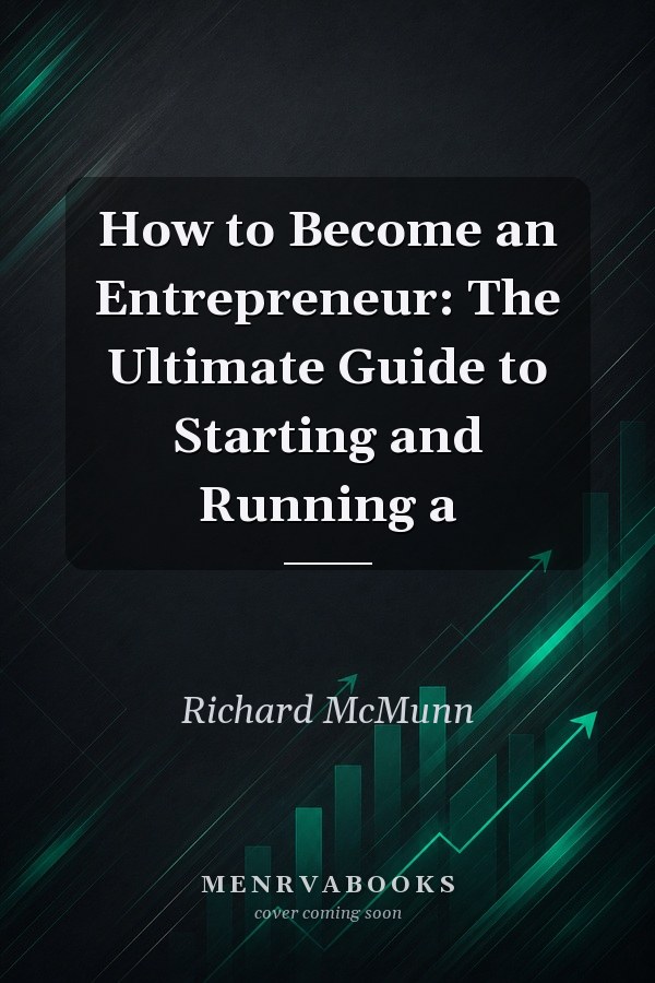 How to Become an Entrepreneur: The Ultimate Guide to Starting and Running a