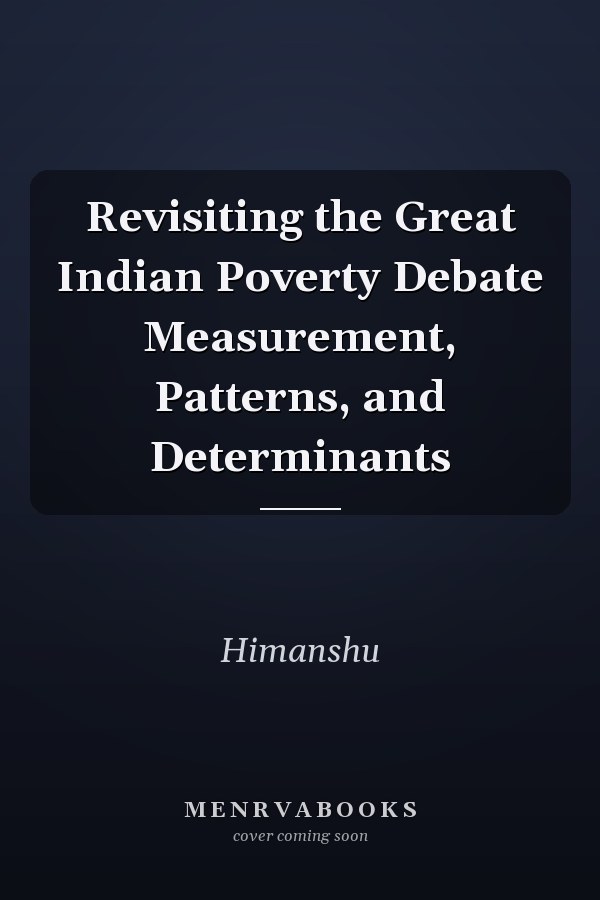 Revisiting the Great Indian Poverty Debate Measurement, Patterns, and Determinants