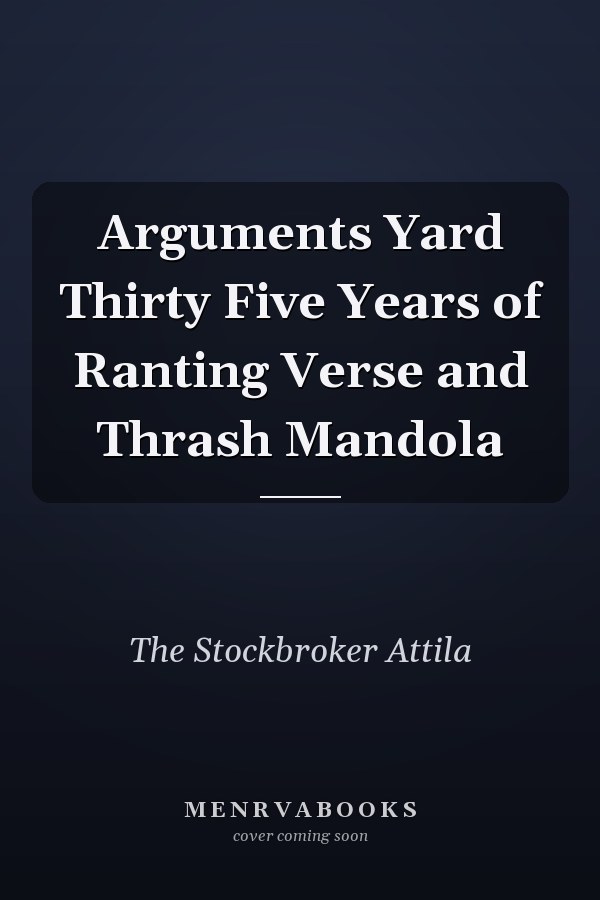 Arguments Yard Thirty Five Years of Ranting Verse and Thrash Mandola