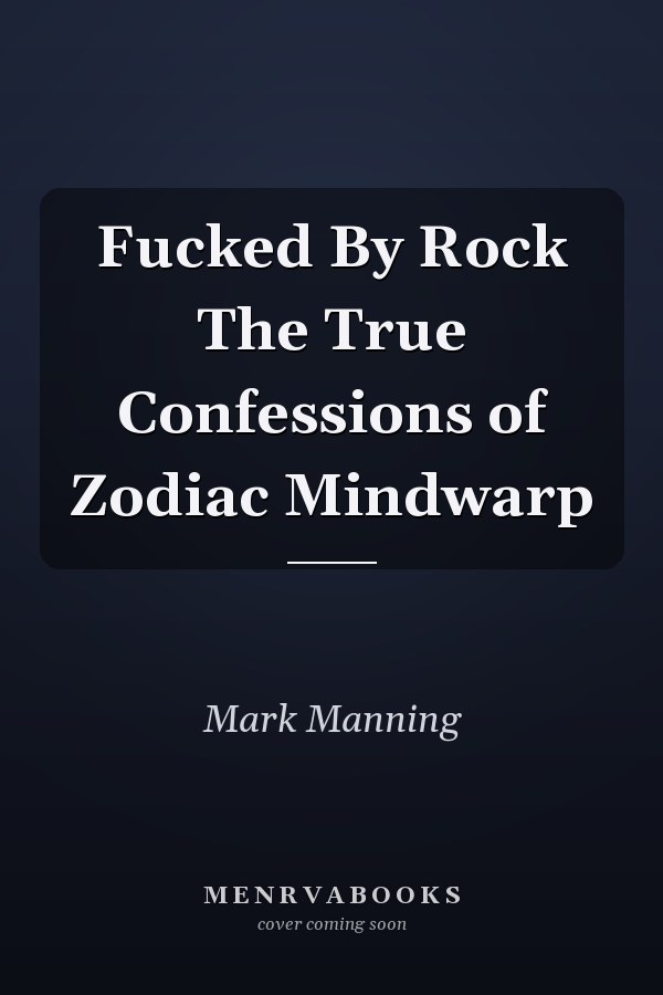 Fucked By Rock The True Confessions of Zodiac Mindwarp