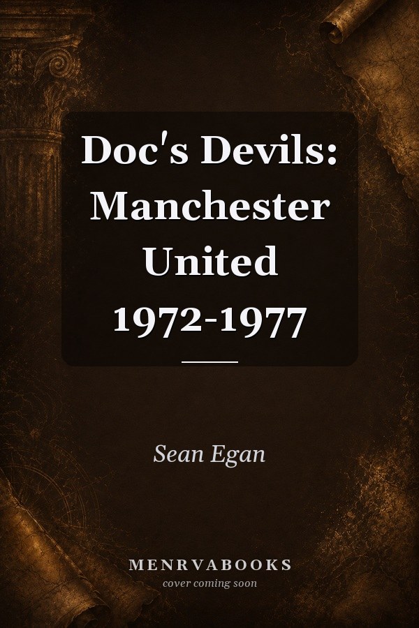 Doc's Devils: Manchester United 1972-1977