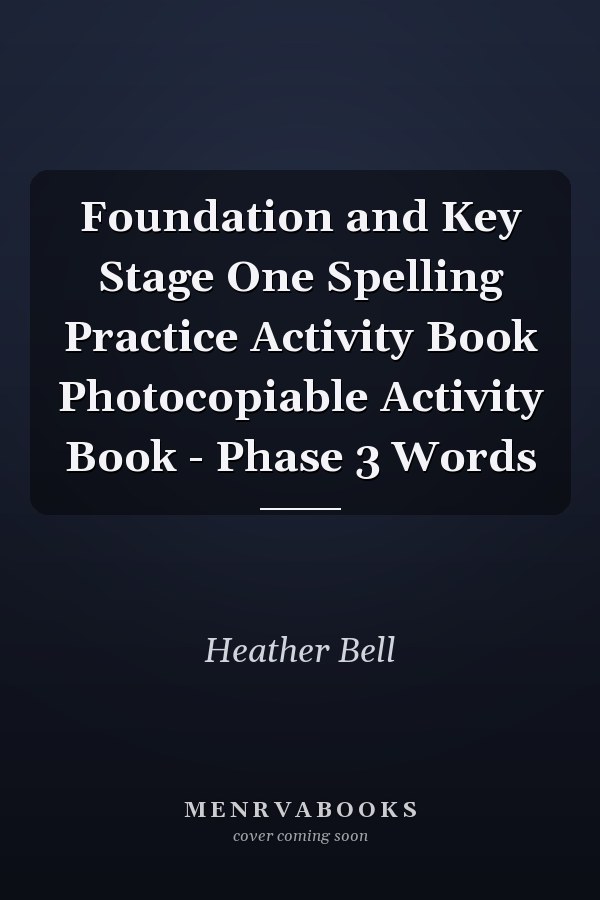 Foundation and Key Stage One Spelling Practice Activity Book Photocopiable Activity Book - Phase 3 Words