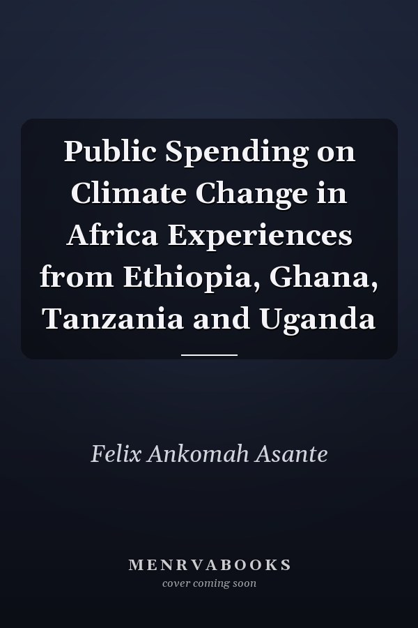 Public Spending on Climate Change in Africa Experiences from Ethiopia, Ghana, Tanzania and Uganda