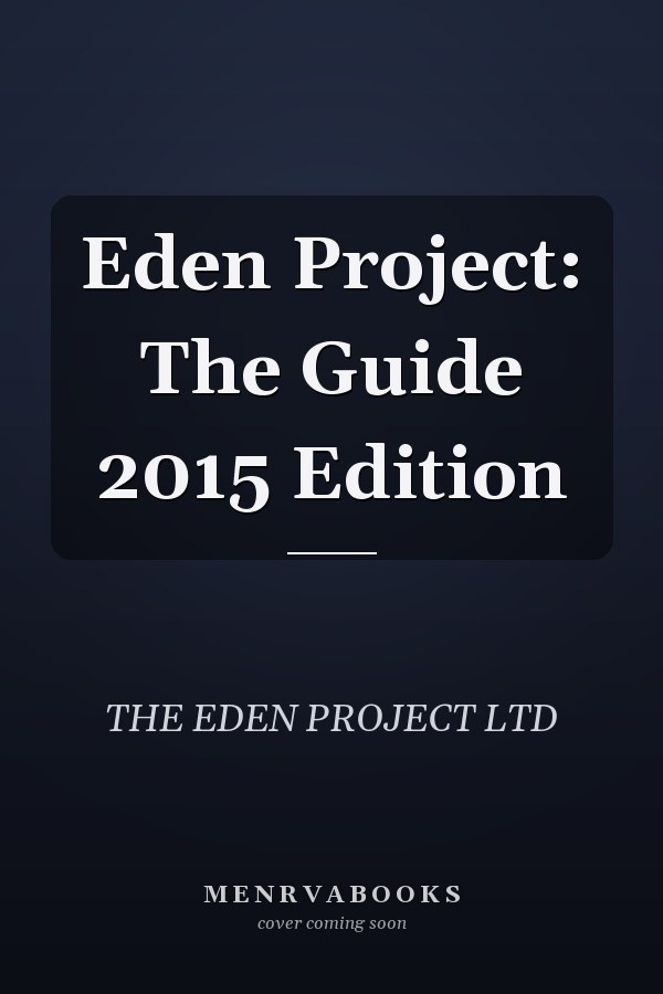 Eden Project: The Guide 2015 Edition