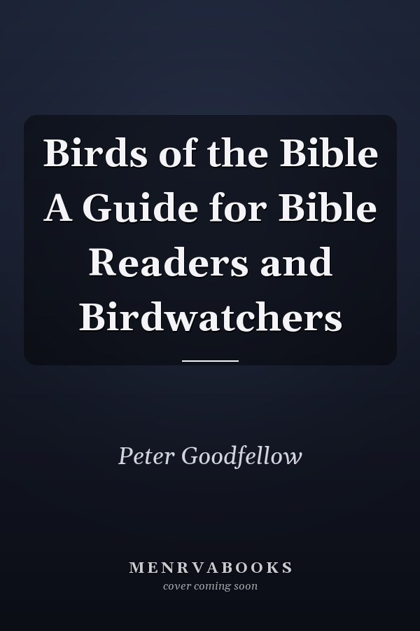 Birds of the Bible A Guide for Bible Readers and Birdwatchers