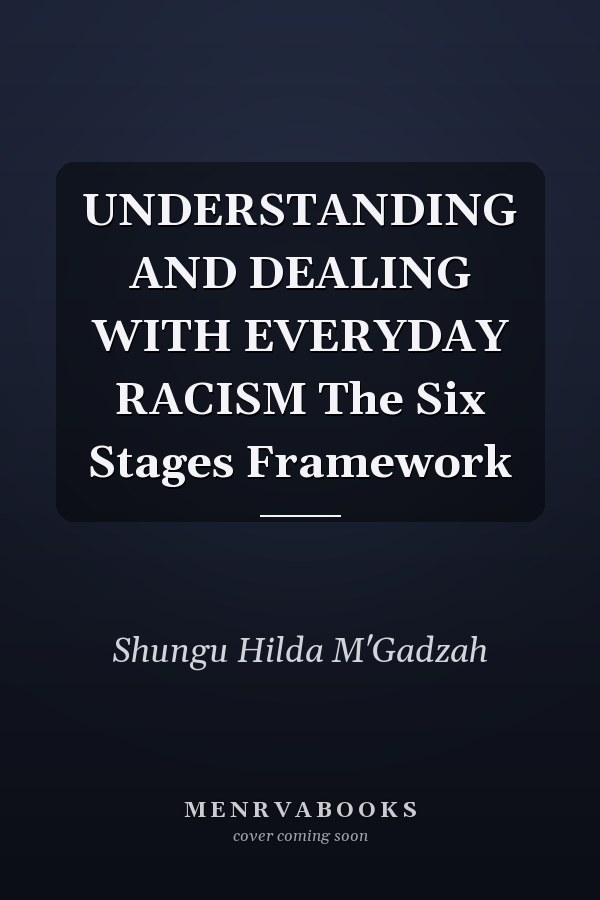 UNDERSTANDING AND DEALING WITH EVERYDAY RACISM The Six Stages Framework