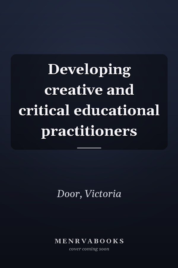 Developing creative and critical educational practitioners