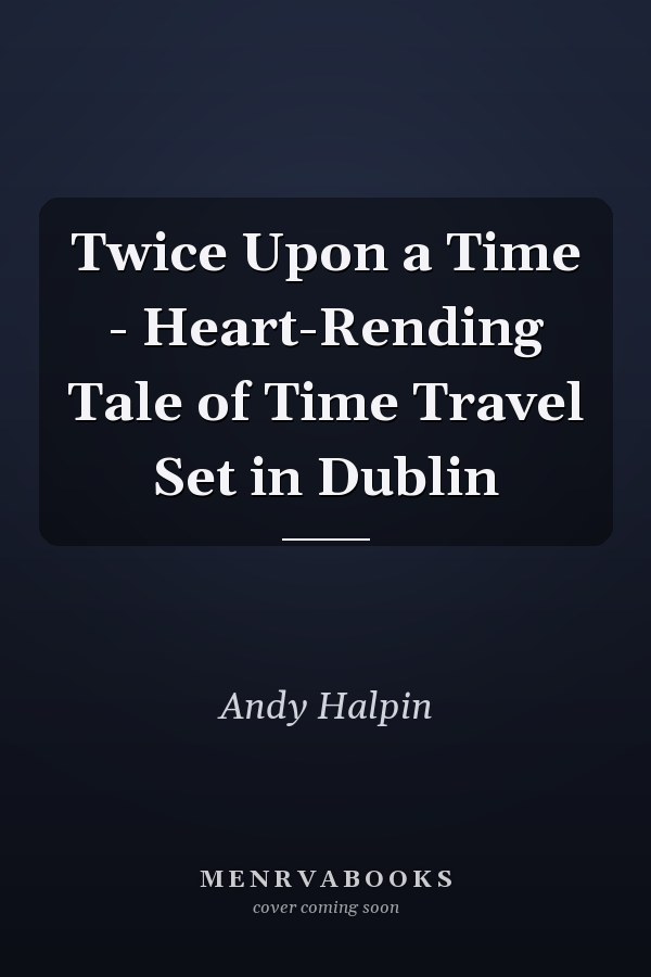 Twice Upon a Time - Heart-Rending Tale of Time Travel Set in Dublin